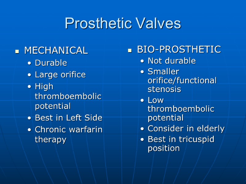 Prosthetic Valves MECHANICAL Durable Large orifice High thromboembolic potential Best in Left Side Chronic